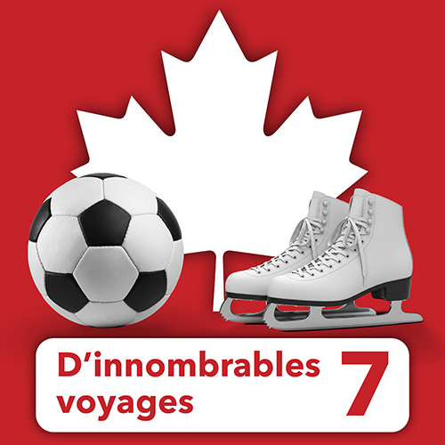 A maple leaf, soccer ball, and ice skates on red background and a white banner that says Countless Journeys 7.